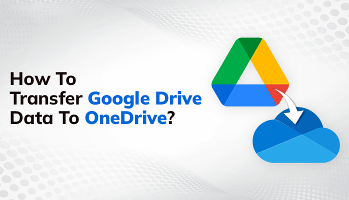 how to transfer Google Drive data to OneDrive