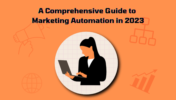 A Comprehensive Guide to marketing automation in 2023